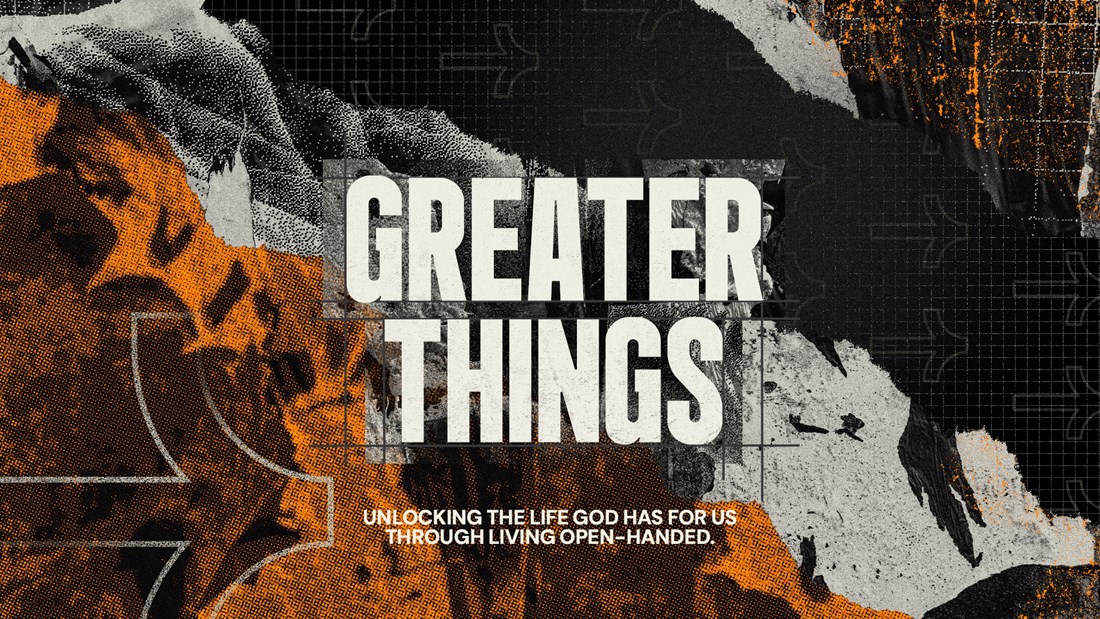 Greater Things - Unlocking the life God has for us through living open-handed